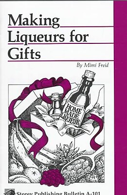 Making Liqueurs for Gifts Storey s Country Wisdom Bulletin A 101
