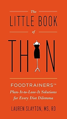 The Little Book of Thin: Foodtrainers Plan-It-to-Lose-It Solutions for Every Diet Dilemma