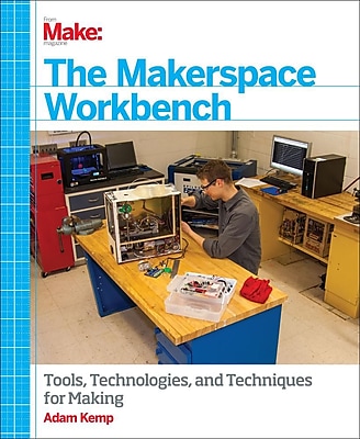 The Makerspace Workbench: Tools, Technologies, and Techniques for Making