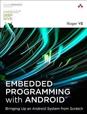 Embedded Programming with Android: Bringing Up an Android System from Scratch, Paperback (9780134030005)