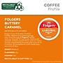 Folgers Buttery Caramel Coffee, Medium Roast, 0.31 oz. Keurig® K-Cup® Pods, 24/Box (6680)~#|#~0EE661AF-C372-43CF-86410BDAFBFEEC19_sc7