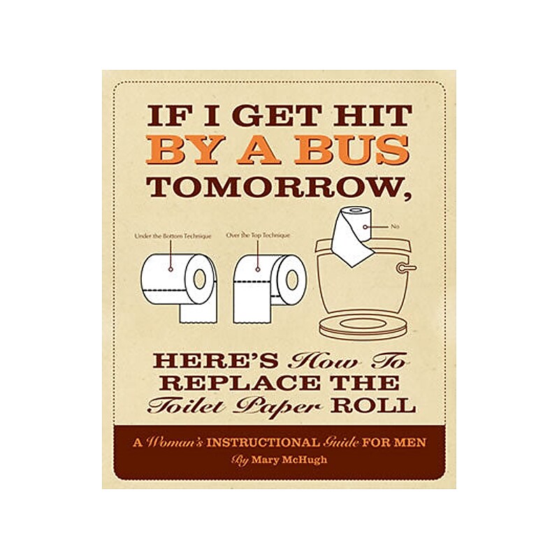 If I Get Hit By A Bus Tomorrow, Here's How To Replace The Toilet Paper Roll, Softcover image 1