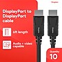 Staples TECH 6 ft. DisplayPort to DisplayPort Audio/Video Cable, Male to Male, Black, 10/Pack (ST62475)~#|#~D84FD7BA-B9E2-4C3A-95305704603CC380_sc7
