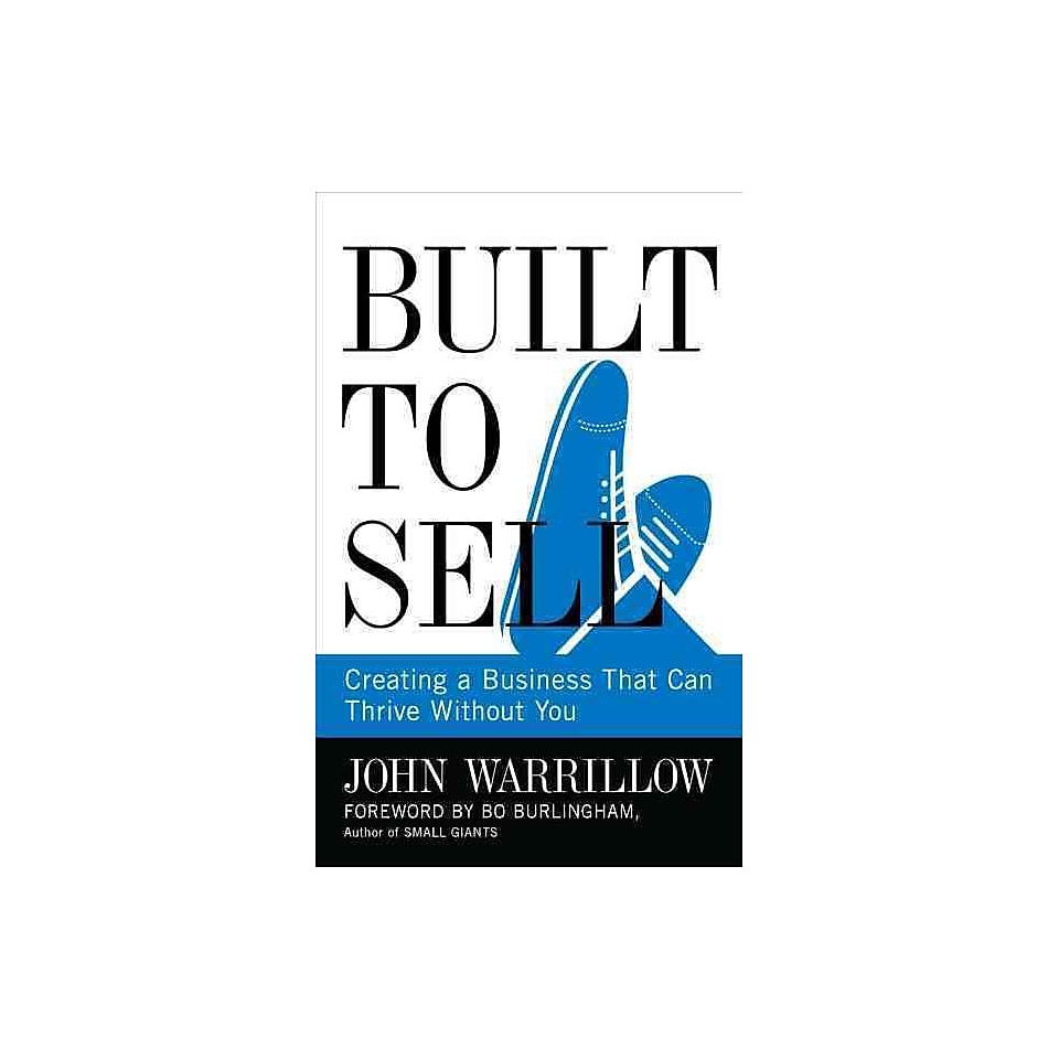 Built to Sell Creating a Business That Can Thrive Without You John Warrillow Hardcover