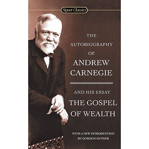 The Autobiography Of Andrew Carnegie And The Gospel Of