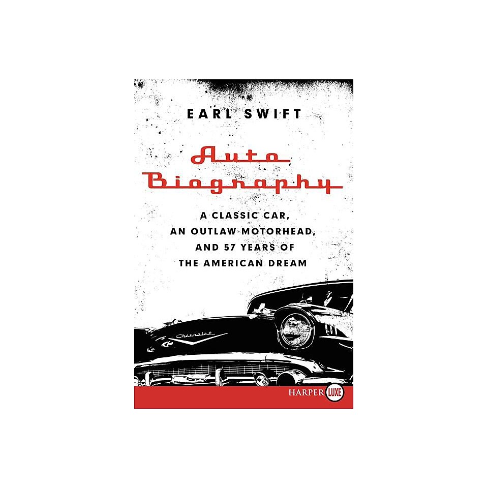 Auto Biography LP A Classic Car, an Outlaw Motorhead, and 57 Years of the American Dream