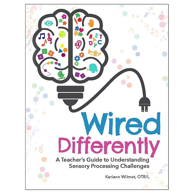 Wired Differently: A Teacher's Guide to Understanding Sensory Processing Challenges By Keriann Wilmot image 1